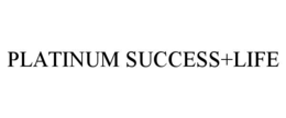 PLATINUM SUCCESS+LIFE