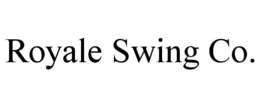 ROYALE SWING CO.