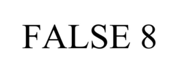 FALSE 8