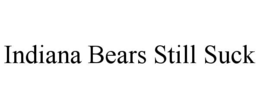 INDIANA BEARS STILL SUCK