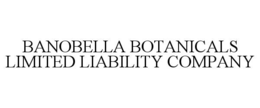 BANOBELLA BOTANICALS LIMITED LIABILITY COMPANY