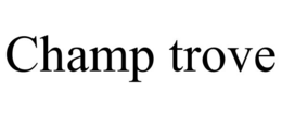 CHAMP TROVE