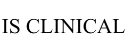 IS CLINICAL
