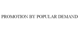 PROMOTION BY POPULAR DEMAND