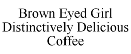 BROWN EYED GIRL DISTINCTIVELY DELICIOUS COFFEE