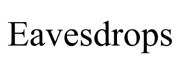 EAVESDROPS
