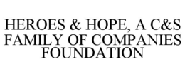 HEROES & HOPE, A C&S FAMILY OF COMPANIES FOUNDATION