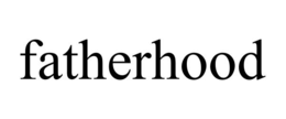 FATHERHOOD