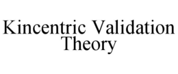 KINCENTRIC VALIDATION THEORY