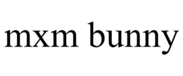 MXM BUNNY