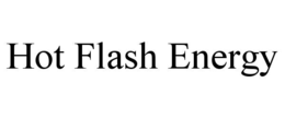 HOT FLASH ENERGY