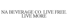 NA BEVERAGE CO. LIVE FREE. LIVE MORE