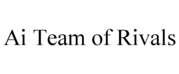 AI TEAM OF RIVALS