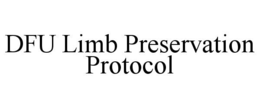 DFU LIMB PRESERVATION PROTOCOL