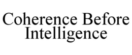COHERENCE BEFORE INTELLIGENCE
