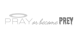 PRAY OR BECOME PREY