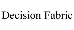 DECISION FABRIC