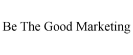 BE THE GOOD MARKETING