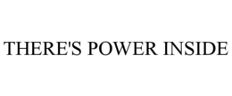 THERE'S POWER INSIDE