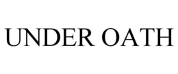 UNDER OATH