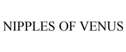 NIPPLES OF VENUS