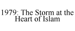 1979: THE STORM AT THE HEART OF ISLAM