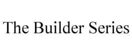 THE BUILDER SERIES