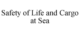 SAFETY OF LIFE AND CARGO AT SEA