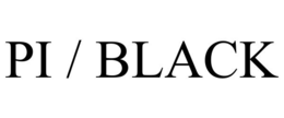 PI / BLACK