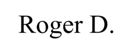 ROGER D.