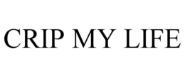 CRIP MY LIFE