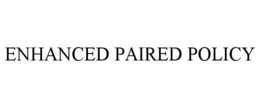 ENHANCED PAIRED POLICY