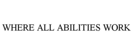 WHERE ALL ABILITIES WORK
