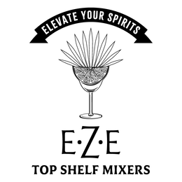 ELEVATE YOUR SPIRITS  E Z E TOP SHELF MIXERS