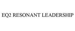 EQ2 RESONANT LEADERSHIP