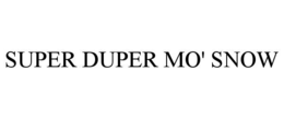 SUPER DUPER MO' SNOW