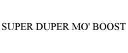 SUPER DUPER MO' BOOST
