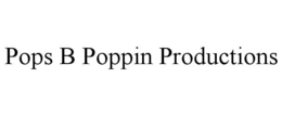 POPS B POPPIN PRODUCTIONS