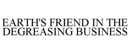 EARTH'S FRIEND IN THE DEGREASING BUSINESS