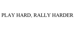 PLAY HARD, RALLY HARDER