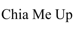 CHIA ME UP