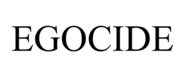 EGOCIDE