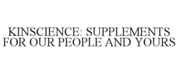 KINSCIENCE: SUPPLEMENTS FOR OUR PEOPLE AND YOURS