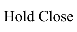 HOLD CLOSE
