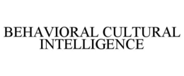 BEHAVIORAL CULTURAL INTELLIGENCE