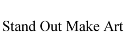 STAND OUT MAKE ART