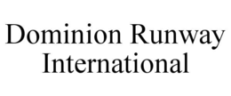 DOMINION RUNWAY INTERNATIONAL