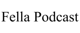 FELLA PODCAST