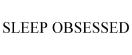 SLEEP OBSESSED