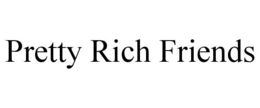 PRETTY RICH FRIENDS